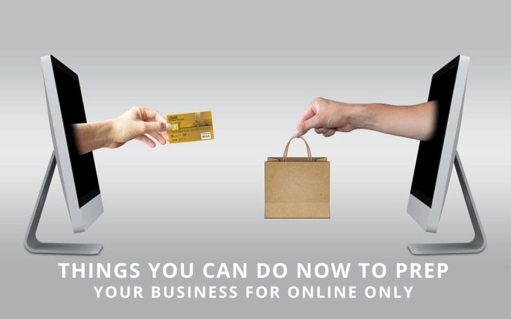 Things you can do now to prep your business for online only