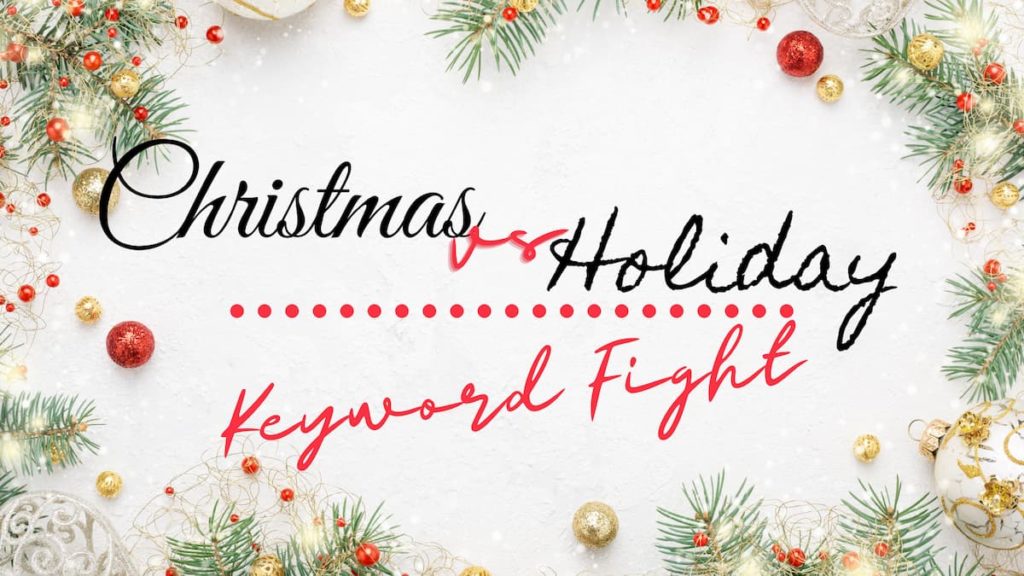 Christmas vs Holiday Keyword Fight Christmas vs Holiday Keyword Fight