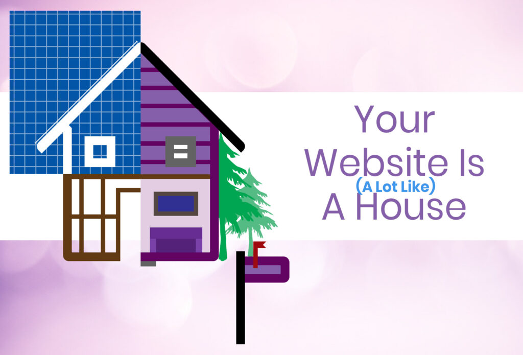 Your website is a lot like a house
