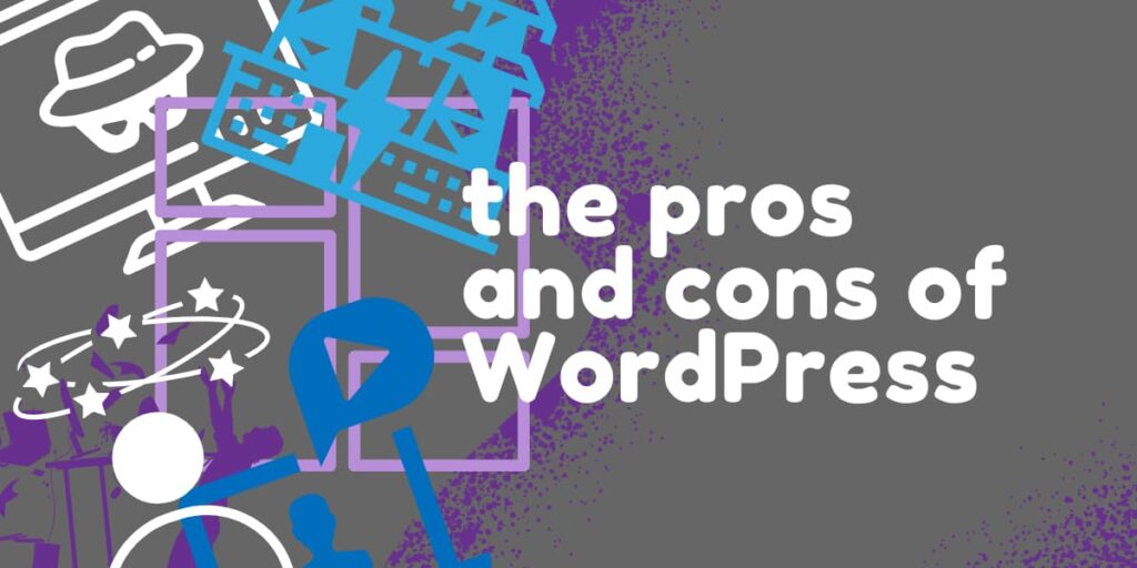 The Pros and Cons of Wordpress The Pros and Cons of Wordpress