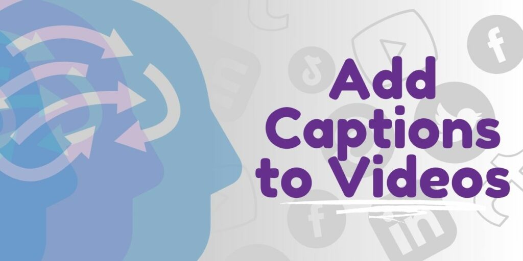 Add Captions to Videos Add Captions to Videos