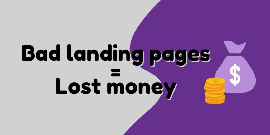 Bad landing pages = Lost money Bad landing pages = Lost money