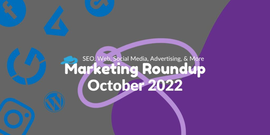 Marketing Roundup October 2022