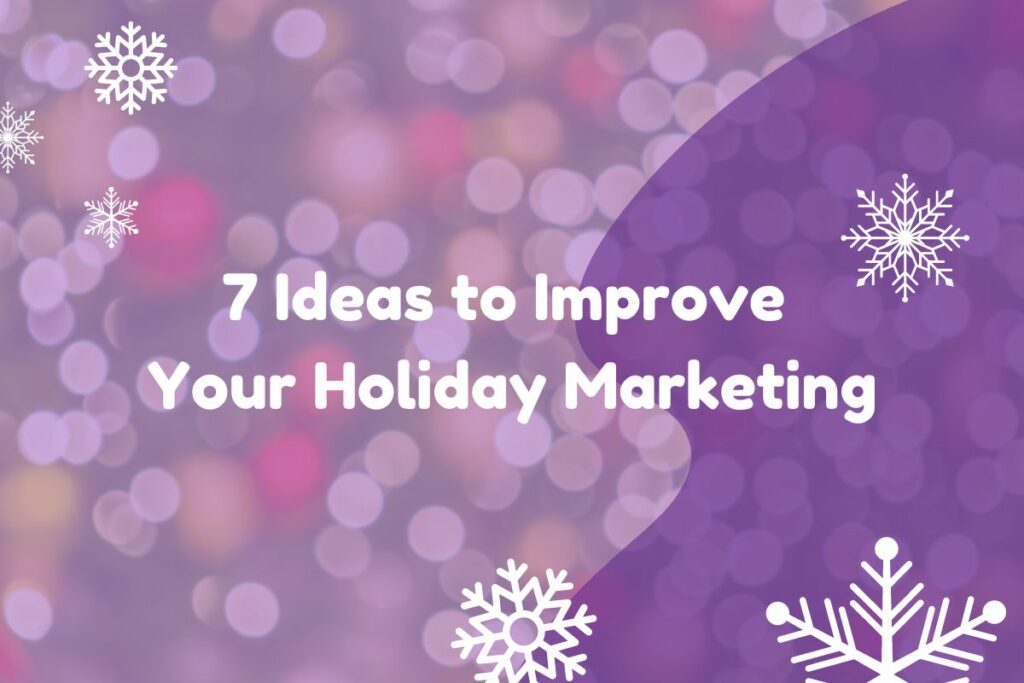 7 Ideas to improve your holiday marketing