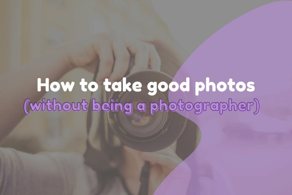 How to take decent photographs without being a photographer